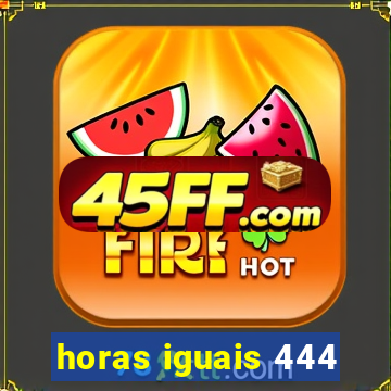horas iguais 444